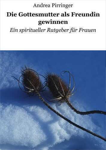 Die Gottesmutter als Freundin gewinnen: Ein spiritueller Ratgeber für Frauen (German Edition)