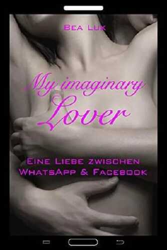 My imaginary Lover: Eine Liebe zwischen WhatsApp und Facebook