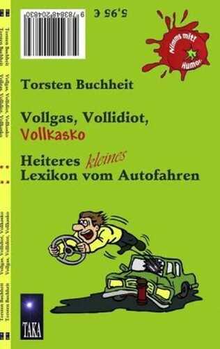 Vollgas, Vollidiot, Vollkasko: Heiteres kleines Lexikon vom Autofahren