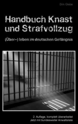 Handbuch Knast und Strafvollzug: (Über-) Leben im deutschen Gefängnis