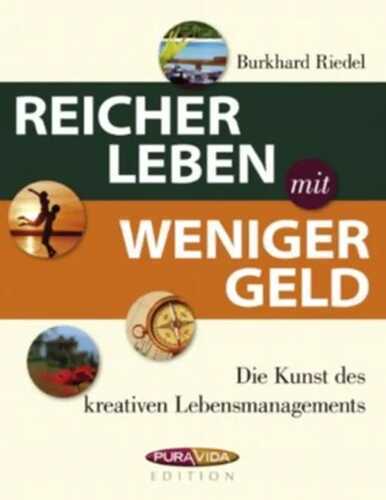 Reicher leben - weniger Geld: Die Kunst des kreativen Lebensmanagements