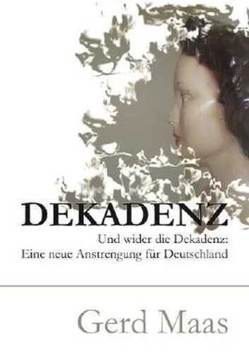 Dekadenz: Und wider die Dekadenz: Eine neue Anstrengung für Deutschland