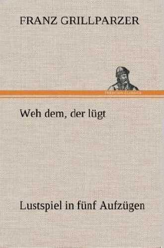 Weh dem, der lügt Lustspiel in fünf Aufzügen