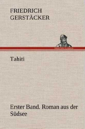 Tahiti. Erster Band. Roman aus der Südsee