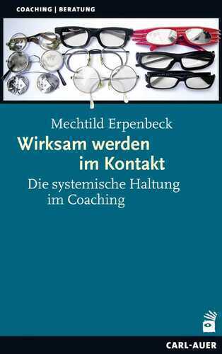 Wirksam werden im Kontakt: Die systemische Haltung im Coaching (Systemische Therapie)