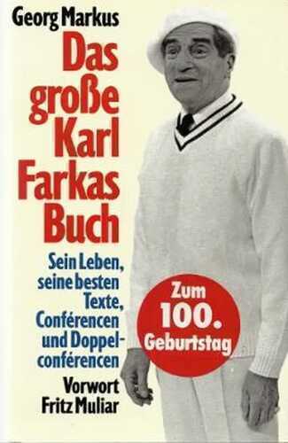 Das grosse Karl Farkas Buch: Sein Leben, seine besten Texte,... Conférencen und Doppelconférencen, Anekdoten und Pointen: Sein Leben, seine besten ... Mit e. Vorw. v. Fritz Muliar