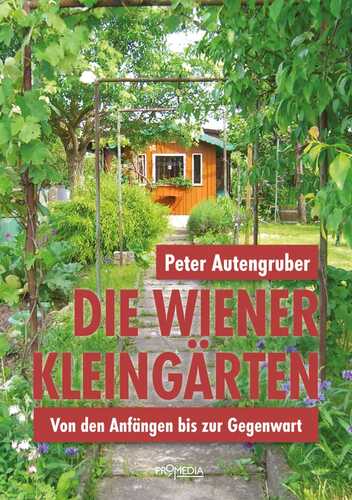 Die Wiener Kleingärten: Von den Anfängen bis zur Gegenwart