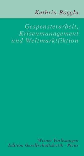 Gespensterarbeit, Krisenmanagement und Weltmarktfiktion