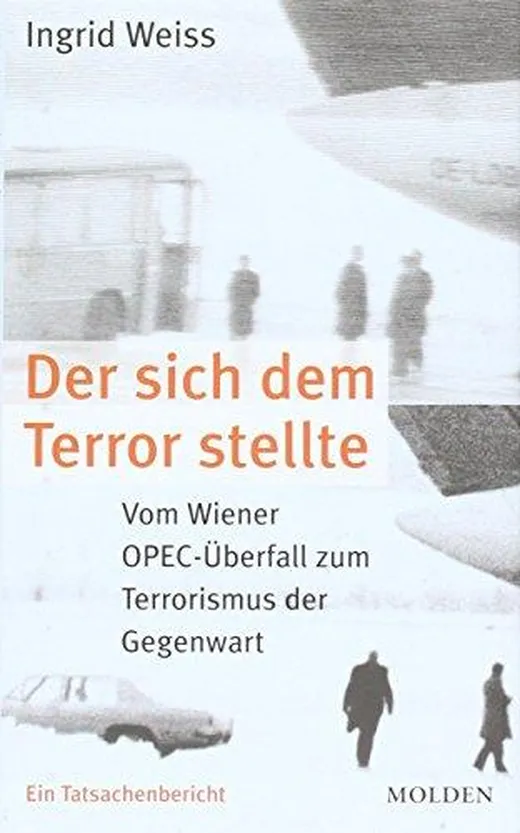 Der sich dem Terror stellte: vom Wiener OPEC-Überfall zum Terrorismus der Gegenwart