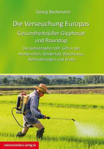 Die Verseuchung Europas: Gesundheitskiller Glyphosat und Roundup