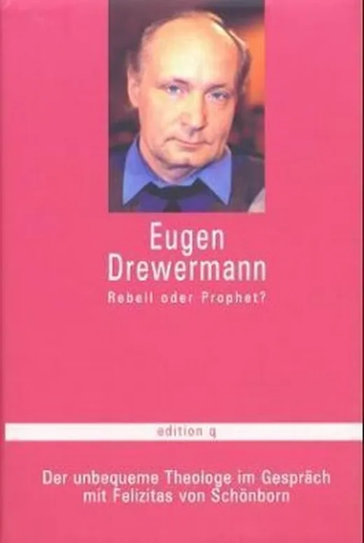 Eugen Drewermann - Rebell oder Prophet?