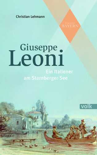 Joseph Leoni: Ein Italiener am Starnberger See (Vergessenes Bayern)