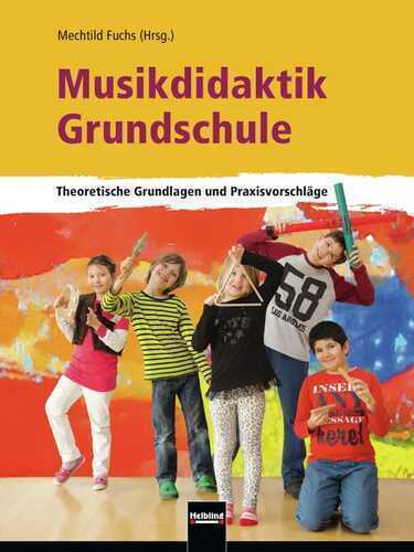 Musikdidaktik Grundschule: Theoretische Grundlagen und Praxisvorschläge