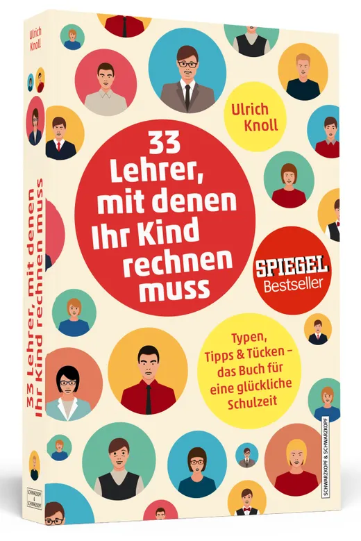 33 Lehrer, mit denen ihr Kind rechnen muss - Typen, Tipps & Tücken - Das Buch für eine glückliche Schulzeit