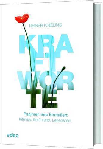 Kraftworte: Psalmen neu formuliert. Intensiv. Berührend. Lebensnah.