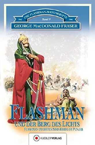Flashman und der Berg des Lichts: Flashman im 1. Sikh-Krieg im Pandschab 1845-46 (Die Flashman-Manuskripte 9)