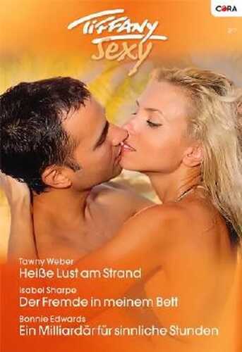 Tiffany Sexy Band 74: Der Fremde in meinem Bett / Heiße Lust am Strand / Ein Milliardär für sinnliche Stunden /