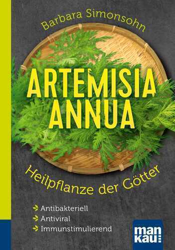 Artemisia annua – Heilpflanze der Götter. Kompakt-Ratgeber