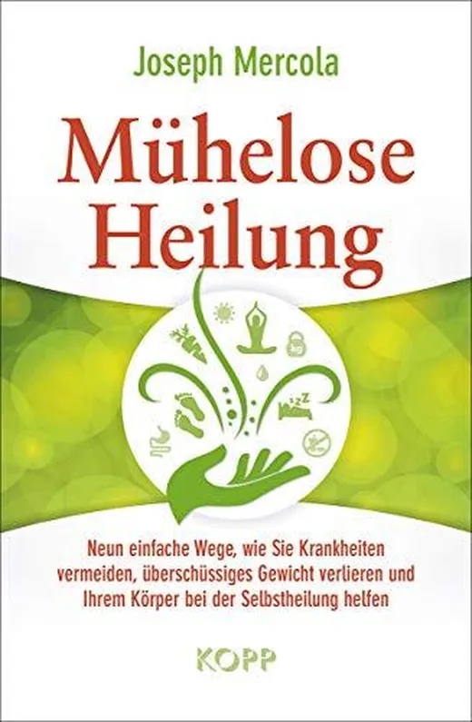 Mühelose Heilung: Neun einfache Wege, wie Sie Krankheiten vermeiden, überschüssiges Gewicht verlieren und Ihrem Körper bei der Selbstheilung helfen