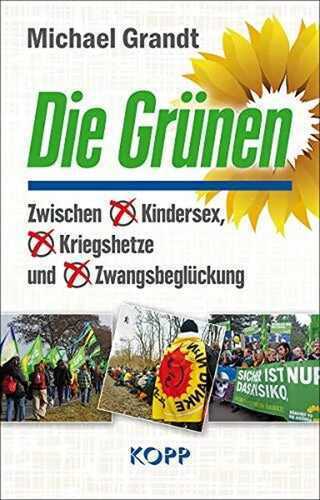 Die Grünen: Zwischen Kindersex, Kriegshetze und Zwangsbeglückung