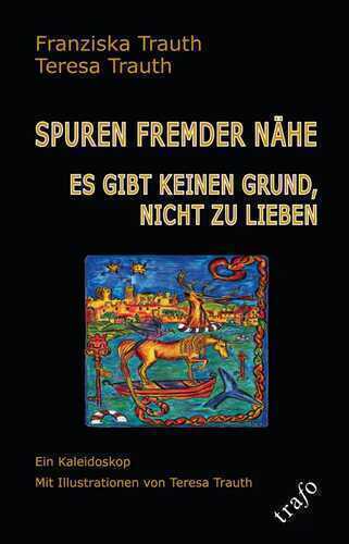 Spuren fremder Nähe. Es gibt keinen Grund, nicht zu lieben