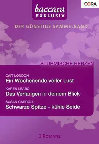 Baccara Exklusiv Band 04: Das Verlangen in deinem Blick / Ein Wochenende voller Lust / Schwarze Spitze - kühle Seide /