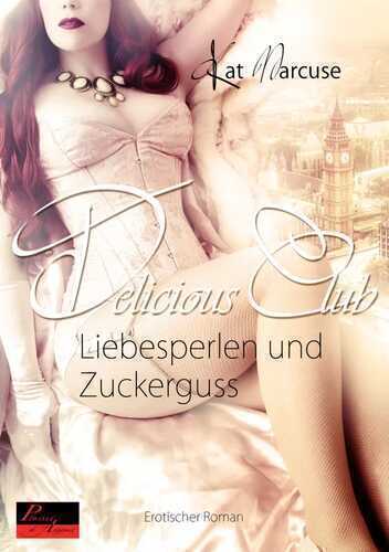 Delicious Club 02: Liebesperlen und Zuckerguss: Erotischer Roman