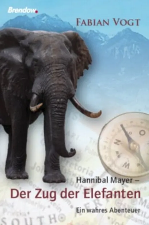 Hannibal Mayer - Der Zug der Elefanten- Ein wahres Abenteuer
