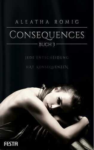 Consequences - Buch 3 — Aleatha Romig