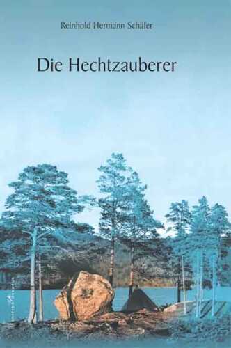 Die Hechtzauberer — Reinhold H Schäfer