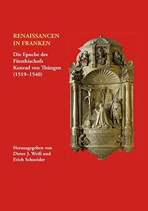 Renaissancen in Franken. Die Epoche des Fürstbischofs Konrad von Thüngen (1519-1540): Wissenschaftliches Symposium der Gesellschaft für fränkische ... aus der fränkischen Geschichte, Nr. 61)