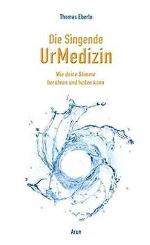 Die Singende UrMedizin: Wie deine Stimme heilen und berühren kann. Mit 2 CDs.