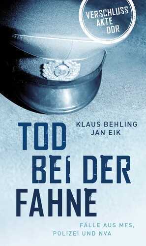 Tod bei der Fahne: Fälle aus MFS, Polizei und NVA (Verschlussakte DDR 32767)