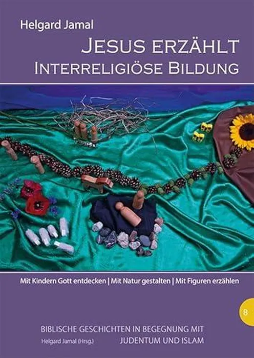 Jesus erzählt: Interreligiöse Bildung (Biblische Geschichten im Elementarbereich in Begegnung mit Judentum und Islam)