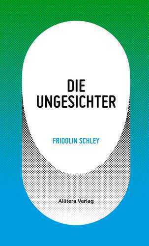 Die Ungesichter — Fridolin Schley