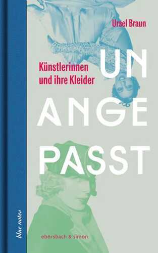 Unangepasst. Künstlerinnen und ihre Kleider