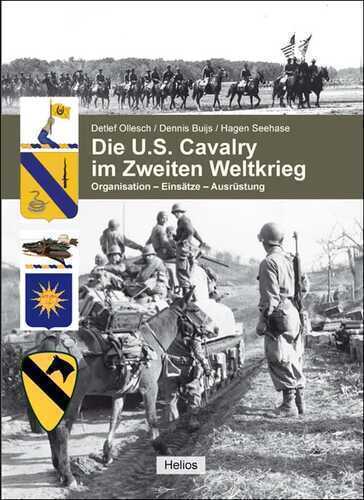 Die U.S. Cavalry im Zweiten Weltkrieg: Organisation - Einsätze - Ausrüstung