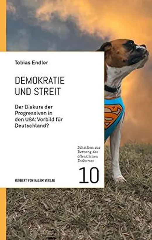 Demokratie und Streit: Der Diskurs der Progressiven in den USA: Vorbild für Deutschland? (Schriften zur Rettung des öffentlichen Diskurses)