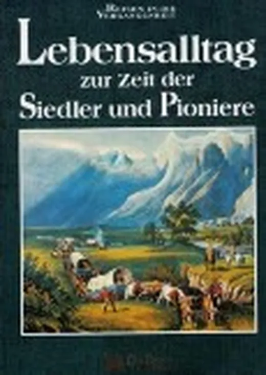 Lebensalltag zur Zeit der Siedler und Pioniere