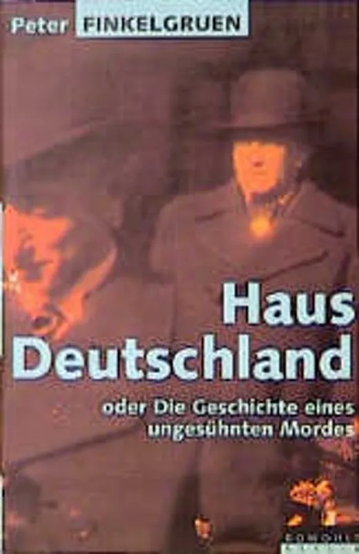 Haus Deutschland oder Die Geschichte eines ungesühnten Mordes