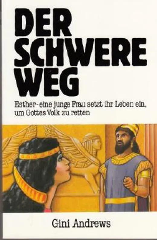Der schwere Weg: Esther - eine junge Frau setzt ihr Leben ein, um Gottes Volk zu retten