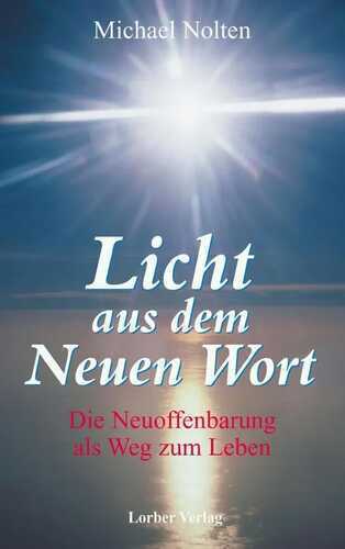 Licht aus dem Neuen Wort: Die Neuoffenbarung als Weg zum Leben