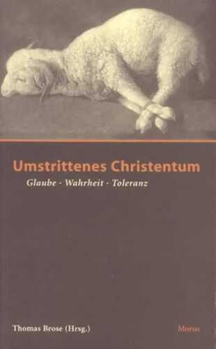 Umstrittenes Christentum: Glaube - Wahrheit - Toleranz