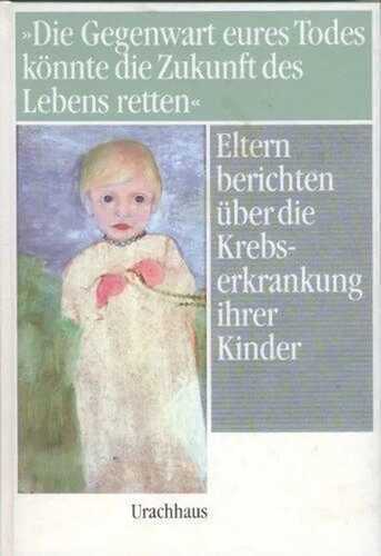 Die Gegenwart eures Todes könnte die Zukunft des Lebens retten: Eltern berichten über die Krebserkrankung ihrer Kinder