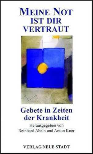 Meine Not ist dir vertraut: Gebete in Zeiten der Krankheit (Meditation und Gebet)