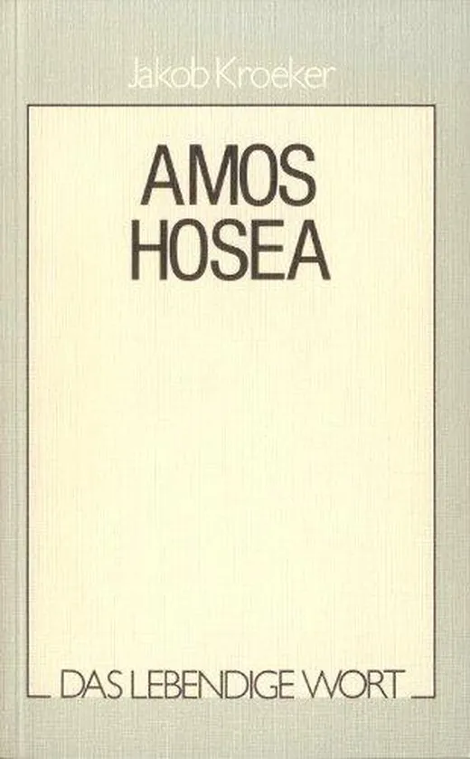 Amos und Hosea.Künder der Gerechtigkeit und Liebe (Das lebendig Wort, Band 4) - Jakob Kroeker