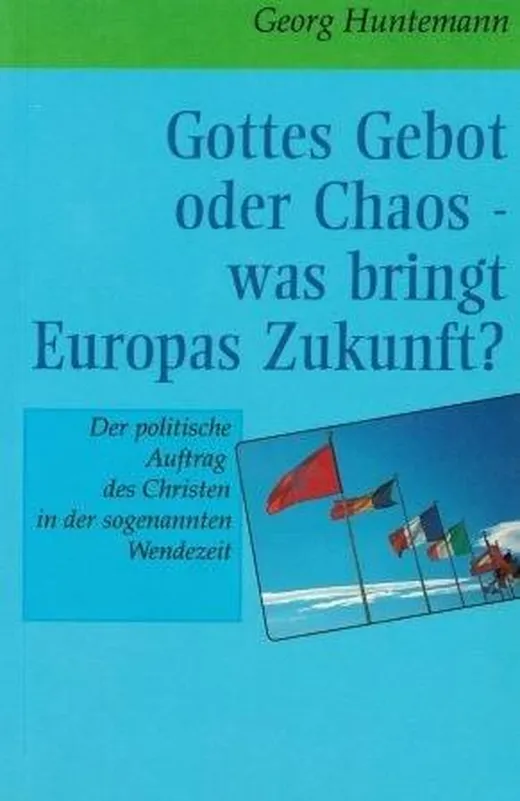 Gottes Gebot oder Chaos - Europa an der Zeitenwende: Der Christ und sein politischer Auftrag: Der politische Auftrag des Christen in der sogenannten Wendezeit