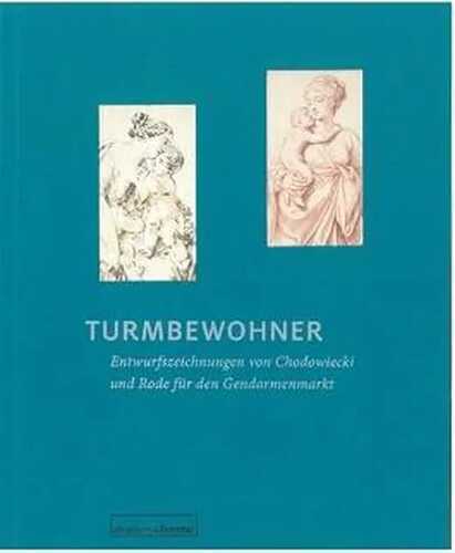 Turmbewohner. Entwurfszeichnungen von Daniel Chodowiecki und Bernhard Rode für den Gendarmenmarkt (akademiefenster)