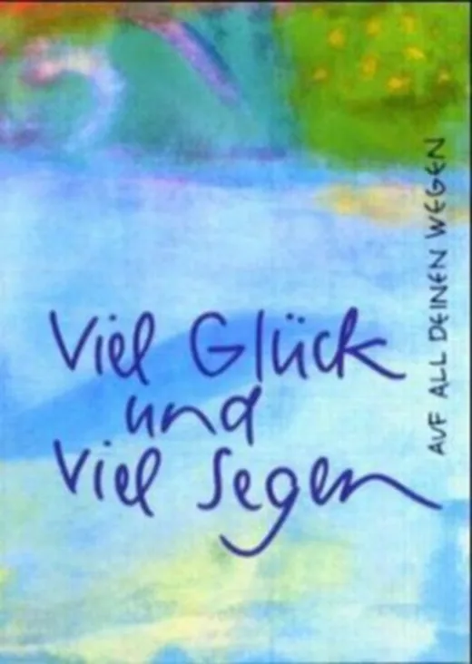 Viel Glück und viel Segen auf all deinen Wegen