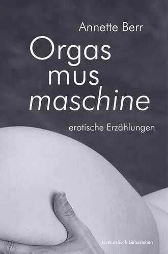 Orgasmusmaschine — Annette Berr